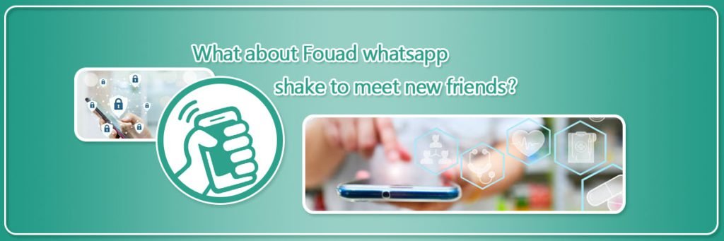 Fouad WhatsApp shake to meet new friends